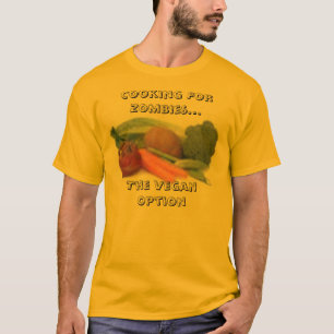 veggies, Cooking For Zombies...The Vegan Option T-Shirt