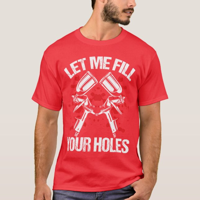 Vehicle Fill your Holes Automotive Car Painting re T-Shirt (Front)