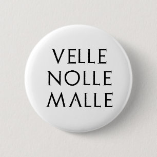 velle nolle malle Latein latin 6 Cm Round Badge