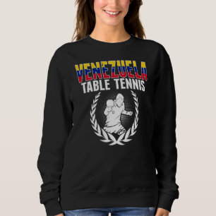 Venezuela Table Tennis  Venezuelan Ping Pong Suppo Sweatshirt