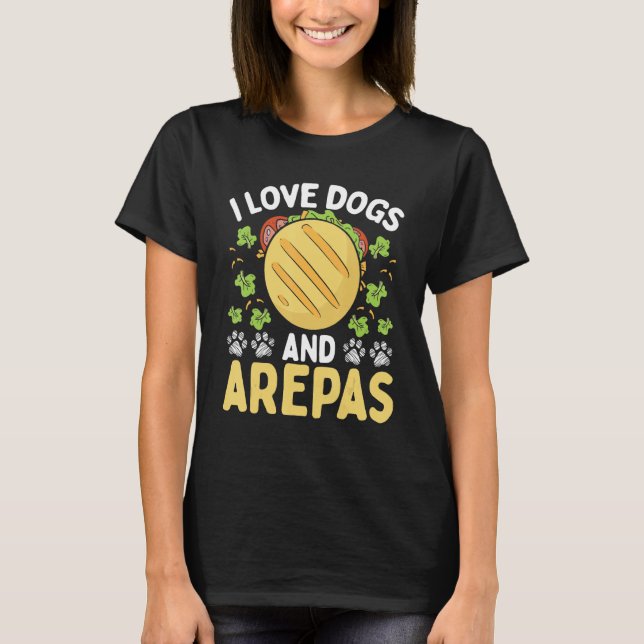 Venezuelan Food Dog Owner Arepas Lover Colombian F T-Shirt (Front)