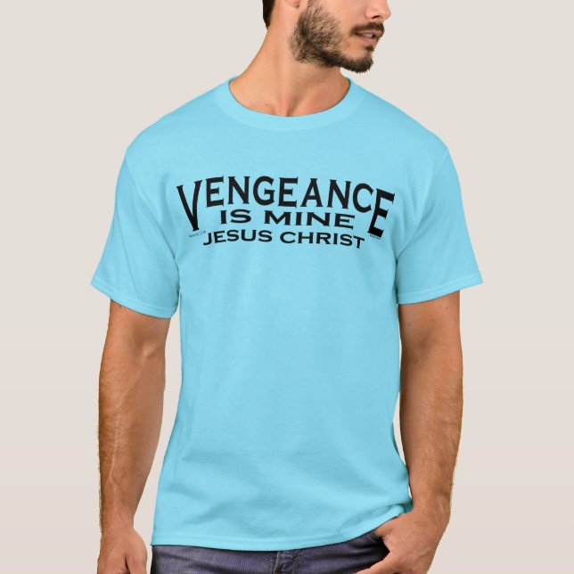 VENGEANCE IS MINE T-Shirt (Front)