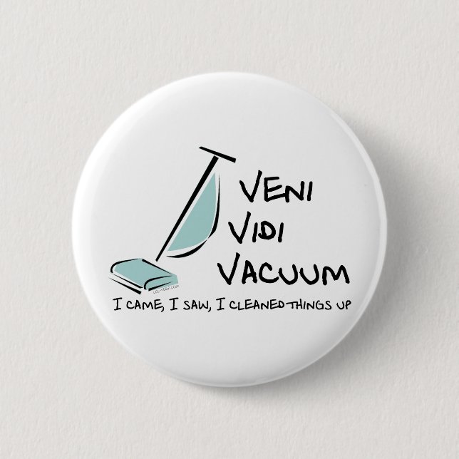 Veni Vidi Vacuum 6 Cm Round Badge (Front)
