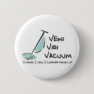 Veni Vidi Vacuum 6 Cm Round Badge
