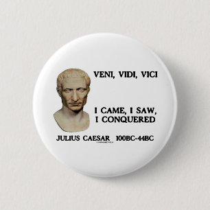 Veni, Vidi, Vici - I Came, I Saw, I Conquered 6 Cm Round Badge