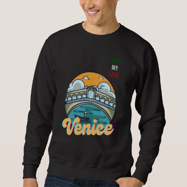 Venice Italy My Love Green White Red Italy Flag Me Sweatshirt (Front)