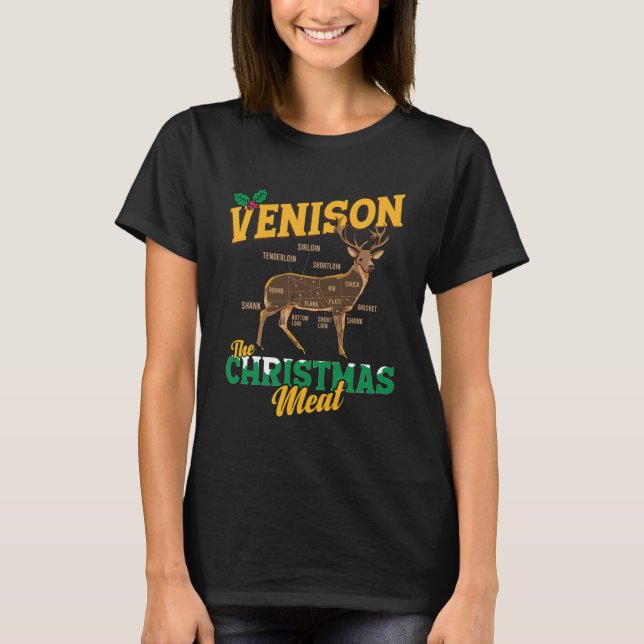 Venison The Christmas Meat  Deer Hunting Xmas Hunt T-Shirt (Front)