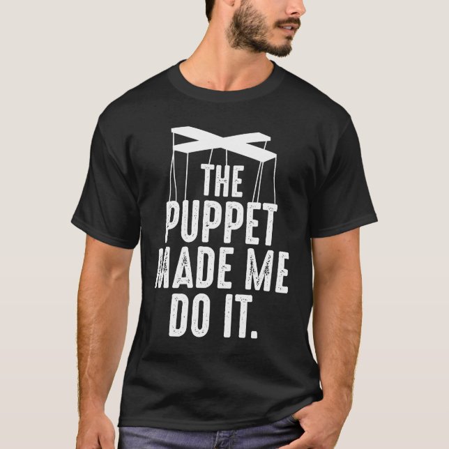 Ventriloquist Puppeteer  Puppet Made Me Do Puppete T-Shirt (Front)