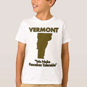 Vermont - We Make Pancakes Tolerable T-Shirt