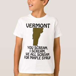 Vermont - You Scream, I Scream for Maple Syrup T-Shirt