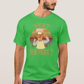 Vert Der Ferk cook Swedish Chef Funny Gift For Fan T-Shirt