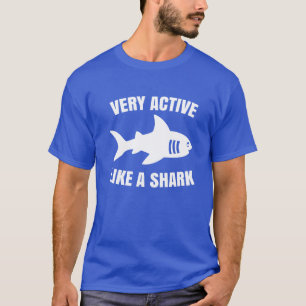 Very active like a shark T-Shirt