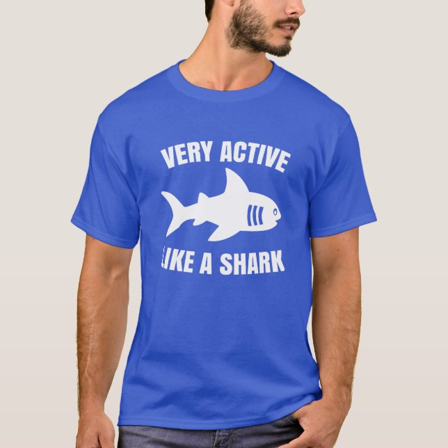 Very active like a shark  T-Shirt (Front)