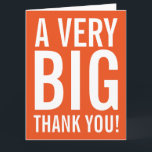 Very big oversized Thank You greeting cards<br><div class="desc">Very big oversized Thank You greeting cards. Enormous oversize card for thanking friends,  family,  coach,  mum,  dad,  teacher,  nurse,  boss,  employee etc. XL Extra Large design with modern big letter typography and bright colour in the background.  Customisable thanks message and background colour. ie orange.</div>