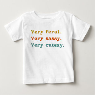 Very feral. Very sassy. Very cutesy. Baby T-Shirt