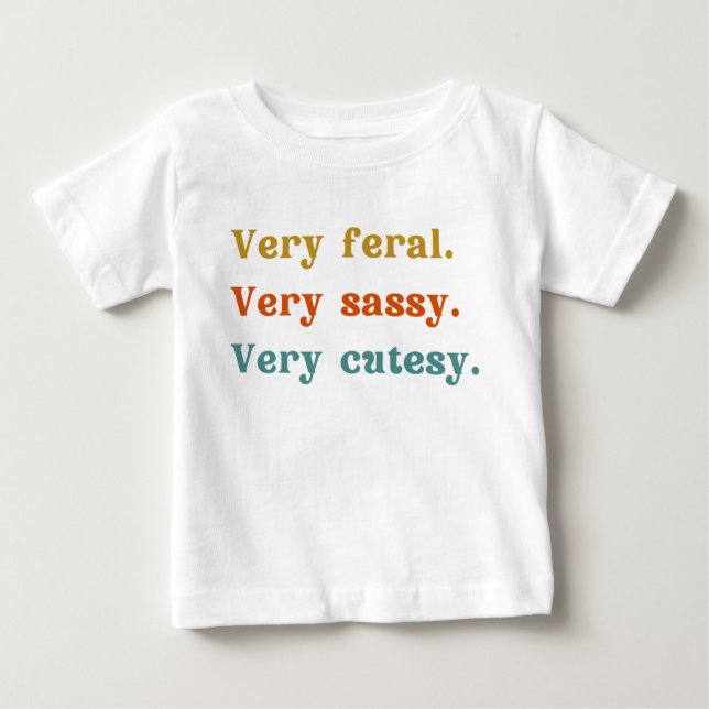 Very feral. Very sassy. Very cutesy. Baby T-Shirt (Front)