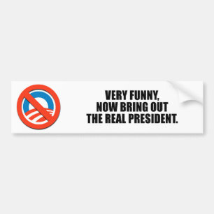 Very funny, now bring out the real president bumper sticker