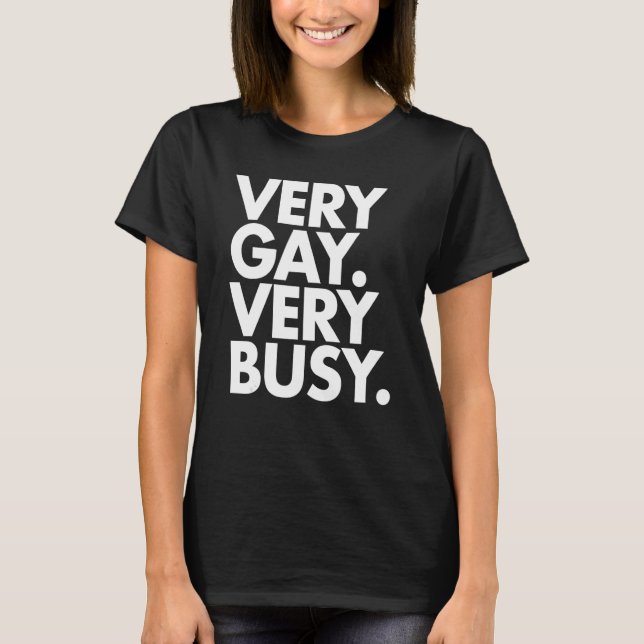 Very Gay Very Busy  White Text T-Shirt (Front)