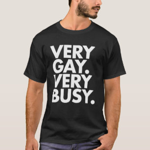 Very Gay. Very Busy. (White Text) T-Shirt