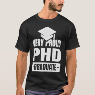Very proud phd graduate doctoral student graduatio T-Shirt