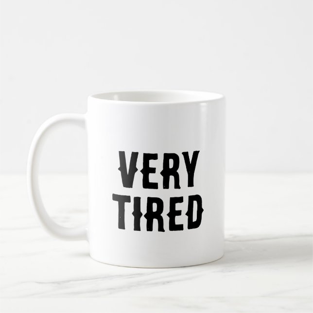 Very Tired Deadpan Funny Sarcastic Coffee Mug (Left)