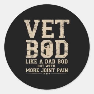 Vet Bod Like A Dad Bob But With More Join Pain Mil Classic Round Sticker