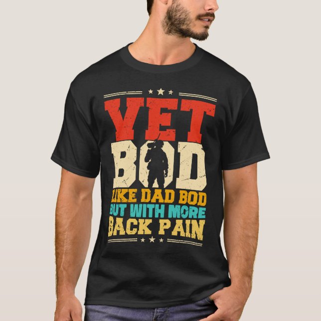 Vet Bod Like A Dad Bod But With More Back Pain T-Shirt (Front)