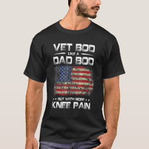 Vet Bod Like A Dad But With More Knee Pain Veteran T-Shirt