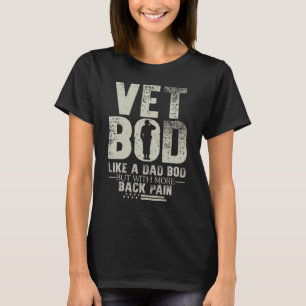 Vet Bod Like Dad Bod But With More Back Pain Fathe T-Shirt