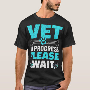 Vet In Progress Loading Animal Doctor Future Veter T-Shirt