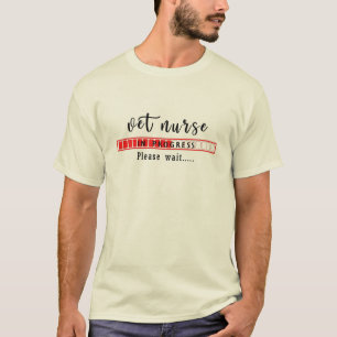 Vet Nure In Progress Please Wait T-Shirt