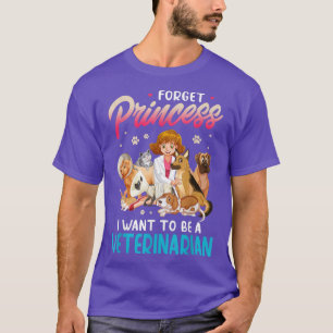 Vet Science Girl Forget Princess I Want To Be A Ve T-Shirt