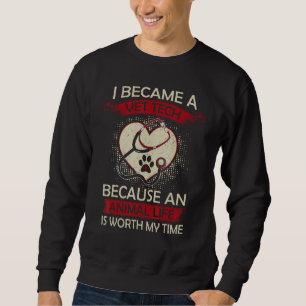 Vet Tech Because An Animal Life Worth My Time Vete Sweatshirt