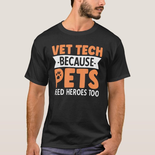Vet Tech Because Pets Need Heroes Too T-Shirt (Front)