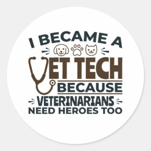 Vet Tech Because Veterinarians Need Heroes Too Classic Round Sticker