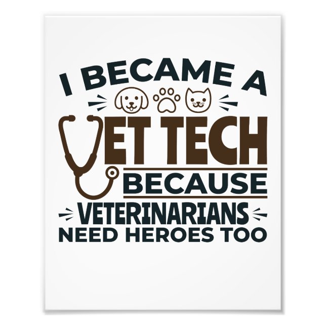 Vet Tech Because Veterinarians Need Heroes Too Photo Print (Front)