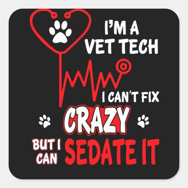 Vet Tech Can't Fix Crazy Square Sticker (Front)