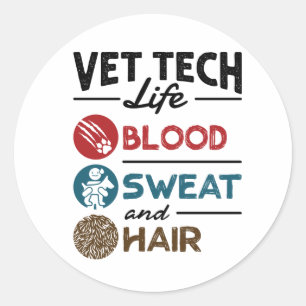 Vet Tech Life Blood Sweat and Hair Classic Round Sticker