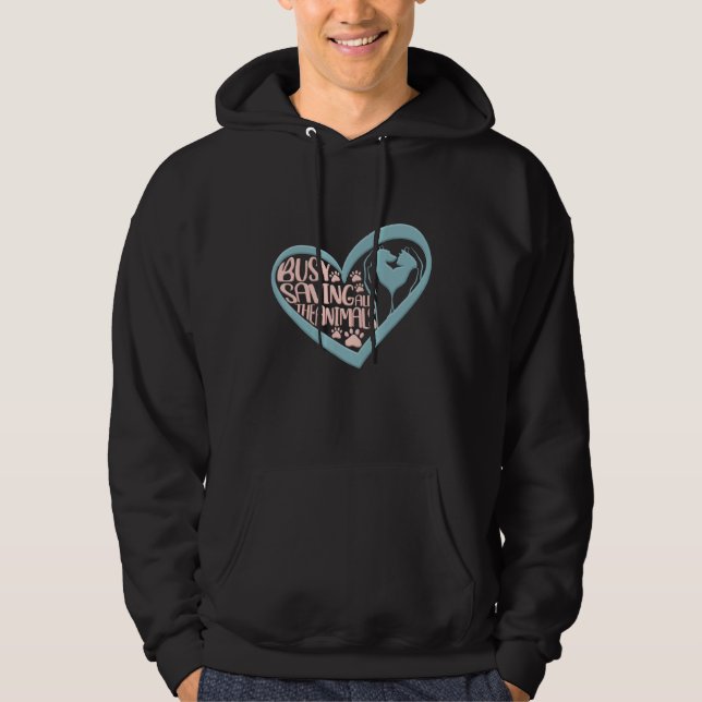 Vet Tech Veterinarian Busy Saving All The Animals Hoodie (Front)