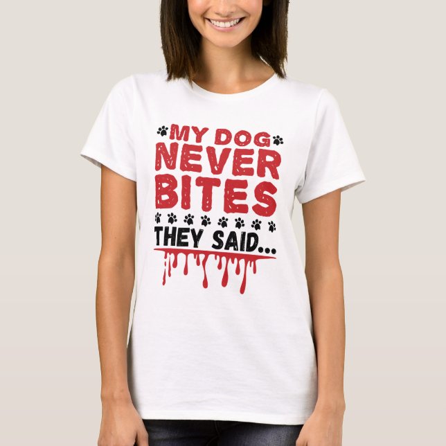 Vet Tech Veterinary My Dog Never Bites They Siad T-Shirt (Front)