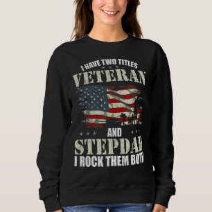 Veteran And Stepdad And I Rock Them Both Fathers Sweatshirt