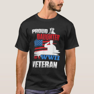 Veteran Day WW2 Gift Proud Daughter Of A WWII Vete T-Shirt