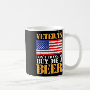 Veteran Dont Thank Buy Me Beer Memorial Veterans Coffee Mug