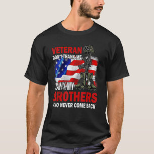 Veteran Dont Thank Me Thank My Brothers Who Never T-Shirt