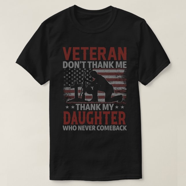 Veteran Don't Thank Me Thank My DAUGHTER Who Never T-Shirt (Design Front)