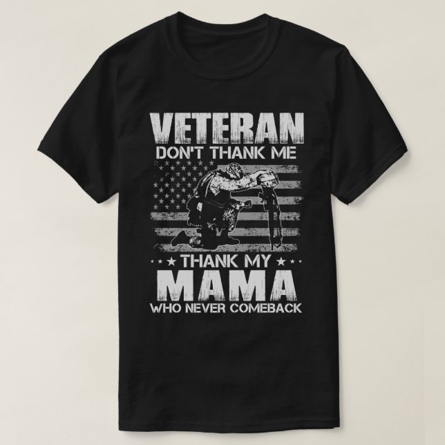 Veteran Don't Thank Me Thank My MAMA Who Never Com T-Shirt (Design Front)