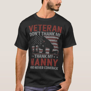 Veteran Don't Thank Me Thank My NANNY Who Never Co T-Shirt