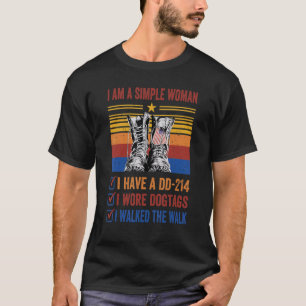Veteran I Am A Simple Woman I Have A Dd 214 I Wore T-Shirt