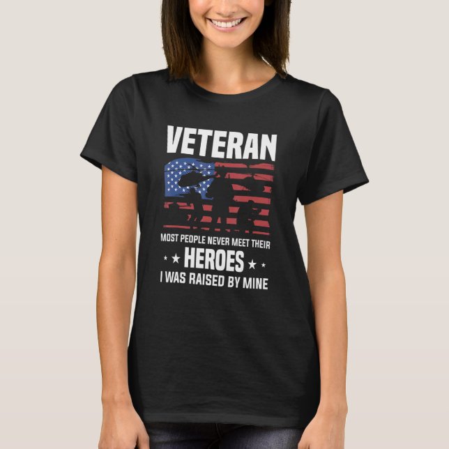 Veteran Most People Never Meet Their Heroes I Was  T-Shirt (Front)