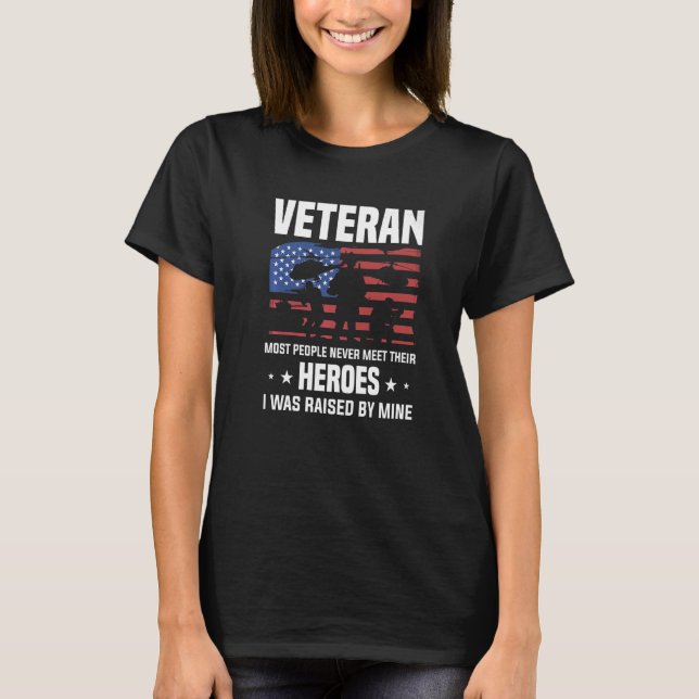 Veteran Most People Never Meet Their Heroes I Was  T-Shirt (Front)